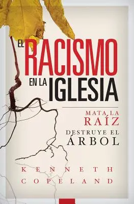 Le racisme dans l'Église : Mata La Raiz, Destruye El Arbol - El Racismo En La Iglesia: Mata La Raiz, Destruye El Arbol