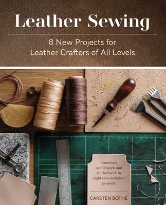 Couture du cuir : 8 nouveaux projets pour les artisans du cuir de tous niveaux - Leather Sewing: 8 New Projects for Leather Crafters of All Levels