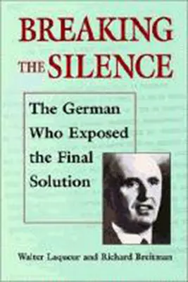 Briser le silence : L'Allemand qui a révélé la solution finale. - Breaking the Silence: The German Who Exposed the Final Solution.