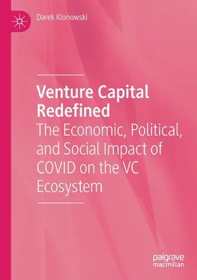 Le capital-risque redéfini : L'impact économique, politique et social de Covid sur l'écosystème du capital-risque - Venture Capital Redefined: The Economic, Political, and Social Impact of Covid on the VC Ecosystem