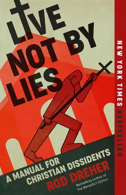 Ne pas vivre de mensonges : Un manuel pour les dissidents chrétiens - Live Not by Lies: A Manual for Christian Dissidents