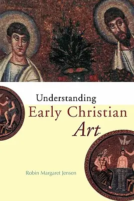 Comprendre l'art chrétien primitif - Understanding Early Christian Art