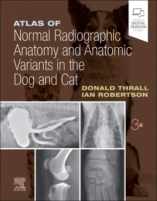 Atlas de l'anatomie radiographique normale et des variantes anatomiques chez le chien et le chat - Atlas of Normal Radiographic Anatomy and Anatomic Variants in the Dog and Cat