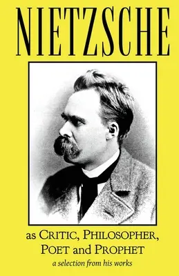 Nietzsche en tant que critique, philosophe, poète et prophète - Nietzsche as Critic, Philosopher, Poet and Prophet