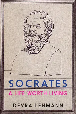 Socrate : Une vie qui vaut la peine d'être vécue - Socrates: A Life Worth Living