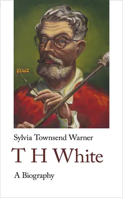 Th White. a Biography : Une biographie - Th White. a Biography: A Biography