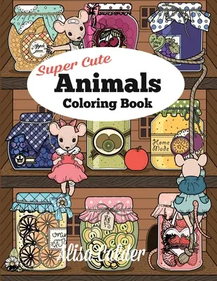 Livre de coloriage des animaux super mignons : D'adorables chatons, lapins, souris, hiboux, hérissons, et plus encore. - Super Cute Animals Coloring Book: Adorable Kittens, Bunnies, Mice, Owls, Hedgehogs, and More