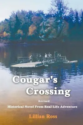 Cougar's Crossing : Révisé : roman historique tiré d'une aventure réelle - Cougar's Crossing: Revised: Historical Novel from Real Life Adventure