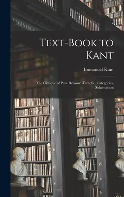 Manuel de Kant : La Critique de la Raison Pure : la statique, les catégories, le schématisme - Text-book to Kant: The Critique of Pure Reason: sthetic, Categories, Schematism