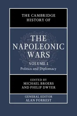 L'histoire de Cambridge des guerres napoléoniennes : Volume 1, Politique et diplomatie - The Cambridge History of the Napoleonic Wars: Volume 1, Politics and Diplomacy