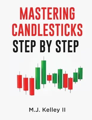 Maîtriser les chandeliers : Pas à pas - Mastering Candlesticks: Step by Step