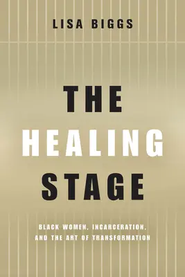 La scène de guérison : Les femmes noires, l'incarcération et l'art de la transformation - The Healing Stage: Black Women, Incarceration, and the Art of Transformation