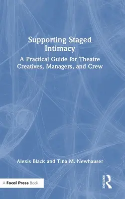 Soutenir l'intimité sur scène : Un guide pratique pour les créateurs, les managers et les équipes de théâtre - Supporting Staged Intimacy: A Practical Guide for Theatre Creatives, Managers, and Crew