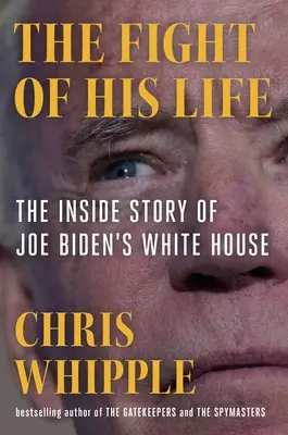 Le combat de sa vie : à la Maison Blanche de Joe Biden - The Fight of His Life: Inside Joe Biden's White House