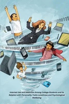 L'utilisation d'Internet et la dépendance à Internet chez les étudiants et sa relation avec les traits de personnalité, la solitude et le bien-être psychologique - Internet Use and Addiction Among College Students and its Relation with Personality Traits Loneliness and Psychological Wellbeing