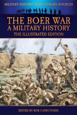 La guerre des Boers - Une histoire militaire - L'édition illustrée - The Boer War - A Military History - The Illustrated Edition