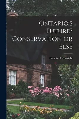 L'avenir de l'Ontario ? La conservation ou l'autre - Ontario's Future? Conservation or Else