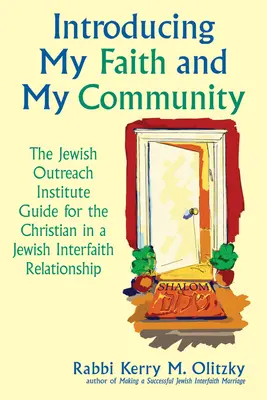 Présentation de ma foi et de ma communauté : Le guide de l'Institut juif de proximité pour un chrétien dans une relation interconfessionnelle juive - Introducing My Faith and My Community: The Jewish Outreach Institute Guide for a Christian in a Jewish Interfaith Relationship