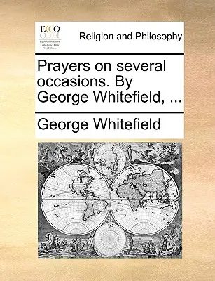 Prières en plusieurs occasions. par George Whitefield, ... - Prayers on Several Occasions. by George Whitefield, ...