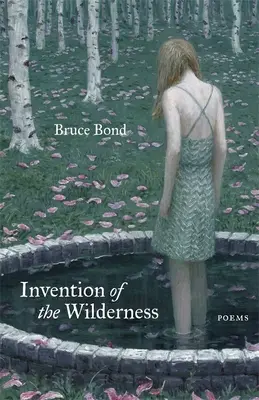 L'invention de la nature sauvage : Poèmes - Invention of the Wilderness: Poems