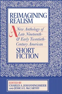 Réimaginer le réalisme : Une nouvelle anthologie des nouvelles américaines de la fin du XIXe et du début du XXe siècle - Reimagining Realism: A New Anthology of Late Nineteenth- And Early Twentieth-Century American Short Fiction