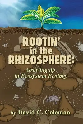 S'enraciner dans la rhizosphère : Grandir dans l'écologie des écosystèmes - Rootin' in the Rhizosphere: Growing up in Ecosystem Ecology