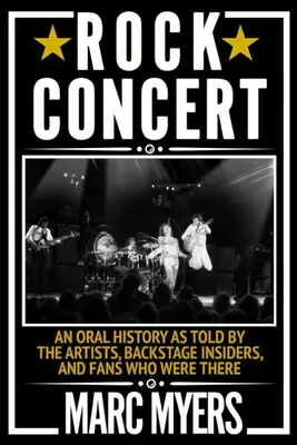 Rock Concert : Une histoire orale racontée par les artistes, les initiés des coulisses et les fans qui étaient présents - Rock Concert: An Oral History as Told by the Artists, Backstage Insiders, and Fans Who Were There