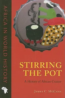 Stirring the Pot : Une histoire de la cuisine africaine - Stirring the Pot: A History of African Cuisine