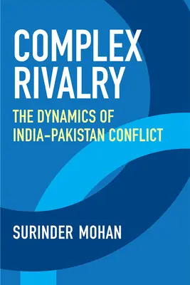 Complex Rivalry : La dynamique du conflit entre l'Inde et le Pakistan - Complex Rivalry: The Dynamics of India-Pakistan Conflict