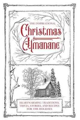 L'Almanach de Noël inspirant : Des traditions, des anecdotes, des histoires et des recettes réconfortantes pour les fêtes. - The Inspirational Christmas Almanac: Heartwarming Traditions, Trivia, Stories, and Recipes for the Holidays