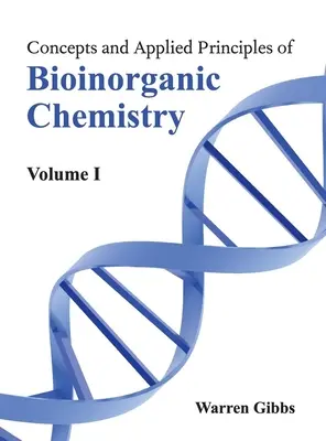 Concepts et principes appliqués de la chimie bioinorganique : Volume I - Concepts and Applied Principles of Bioinorganic Chemistry: Volume I