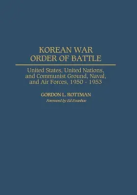 Ordre de bataille de la guerre de Corée : Forces terrestres, navales et aériennes des États-Unis, des Nations unies et des communistes, 1950-1953 - Korean War Order of Battle: United States, United Nations, and Communist Ground, Naval, and Air Forces, 1950-1953