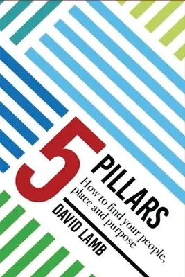 Les 5 piliers : comment trouver sa personne, sa place et son but - The 5 Pillars; How to find your People, Place, & Purpose