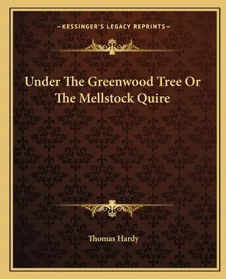 Sous l'arbre de Greenwood ou le Quire de Mellstock - Under the Greenwood Tree or the Mellstock Quire