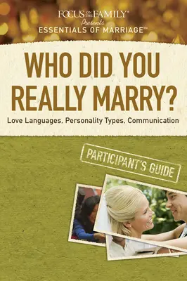 Qui avez-vous vraiment épousé ? Les langages de l'amour, les types de personnalité, la communication - Who Did You Really Marry?: Love Languages, Personality Types, Communication