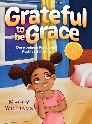 Reconnaissante d'être Grace : Développer une pratique de la pensée positive - Grateful to be Grace: Developing A Practice of Positive Thinking