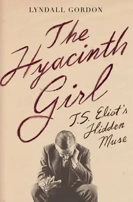La jeune fille aux jacinthes : la muse cachée de T.S. Eliot - The Hyacinth Girl: T.S. Eliot's Hidden Muse