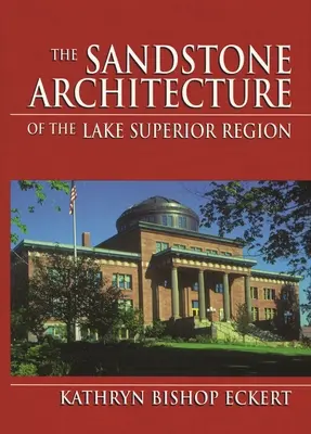 L'architecture en grès de la région du lac Supérieur - The Sandstone Architecture of the Lake Superior Region
