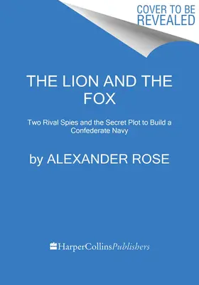 Le lion et le renard : Deux espions rivaux et le complot secret pour construire une marine confédérée - The Lion and the Fox: Two Rival Spies and the Secret Plot to Build a Confederate Navy