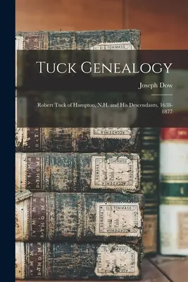 Généalogie Tuck : Robert Tuck de Hampton, N.H. et ses descendants, 1638-1877 - Tuck Genealogy: Robert Tuck of Hampton, N.H. and His Descendants, 1638-1877