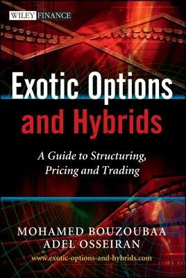 Options exotiques et hybrides : Un guide pour la structuration, la fixation des prix et la négociation - Exotic Options and Hybrids: A Guide to Structuring, Pricing and Trading