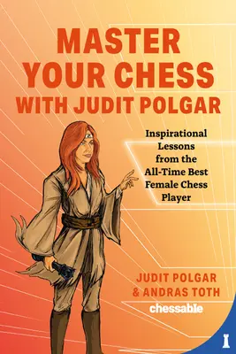 Maîtrisez les échecs avec Judit Polgar : la lutte pour le centre et d'autres leçons de la meilleure joueuse d'échecs de tous les temps - Master Your Chess with Judit Polgar: Fight for the Center and Other Lessons from the All-Time Best Female Chess Player