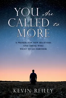 Vous êtes appelés à plus : Une introduction pour les nouveaux croyants et ceux qui veulent aller plus loin - You Are Called to More: A Primer for New Believers and Those who want to go further