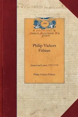Philip Vickers Fithian : Journal et lettres, 1767-1774, étudiant au Princeton College, 1770-72, tuteur au Nomini Hall en Virginie, 1773-74 - Philip Vickers Fithian: Journal and Letters, 1767-1774, Student at Princeton College, 1770-72, Tutor at Nomini Hall in Virginia, 1773-74