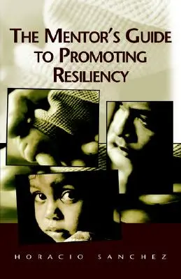 Le guide du mentor pour promouvoir la résilience - The Mentor's Guide to Promoting Resiliency