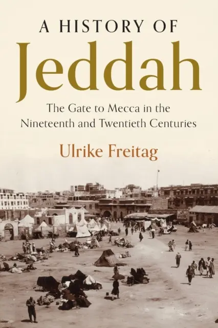 Une histoire de Djeddah : La porte de la Mecque aux XIXe et XXe siècles - A History of Jeddah: The Gate to Mecca in the Nineteenth and Twentieth Centuries
