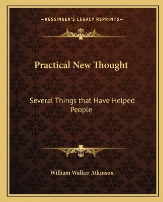 La Nouvelle Pensée Pratique : Plusieurs choses qui ont aidé les gens - Practical New Thought: Several Things That Have Helped People