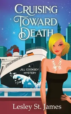 La croisière vers la mort : Un mystère de Jill Cooksey - Cruising Toward Death: A Jill Cooksey Mystery