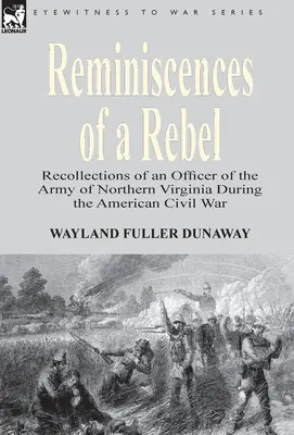 Les réminiscences d'un rebelle : Souvenirs d'un officier de l'armée de Virginie du Nord pendant la guerre de Sécession - Reminiscences of a Rebel: Recollections of an Officer of the Army of Northern Virginia During the American Civil War