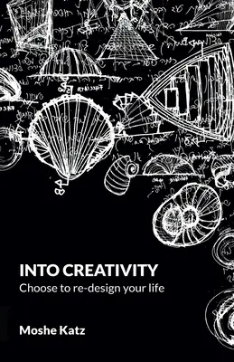 Into Creativity : choisissez de redessiner votre vie - Into Creativity: choose to re-design your life